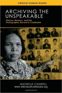 110-Archiving the Unspeakable Silence, Memory, and the Photographic Record in Cambodia (Critical Human Rights)Apr 1, 2014-watermark