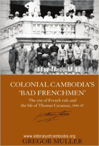 183-Colonial Cambodia's 'Bad Frenchmen' The rise of French rule and the life of Thomas Caraman, 1840-87 (Routledge Studies in the Modern History of Asia)May 27, 2006-watermark