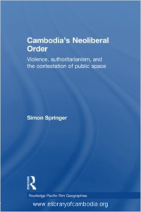 312-Cambodia's Neoliberal Order Violence, Authoritarianism, and the Contestation of Public Space (Routledge Pacific Rim Gepgraphies)-watermark