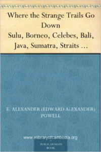 57-Where the Strange Trails Go Down Sulu, Borneo, Celebes, Bali, Java, Sumatra, Straits Settlements, Malay States, Siam, Cambodia, Annam, Cochin-ChinaMar 24, 201-watermark