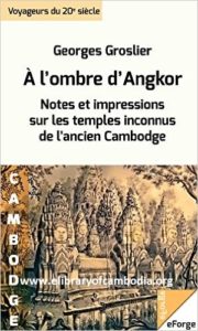 103 À l'ombre d'Angkor. Notes et impressions sur les temples inconnus de l'ancien Cambodge